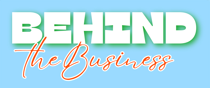 behind the business